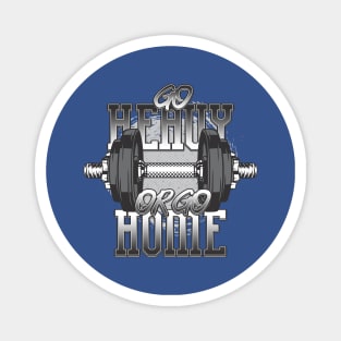 Go Heavy Or Go Home Bodybuilding Mega Magnet